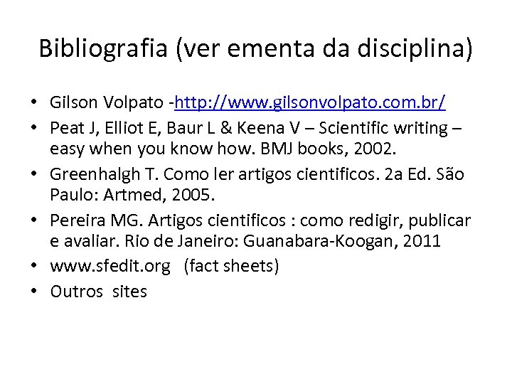 Bibliografia (ver ementa da disciplina) • Gilson Volpato -http: //www. gilsonvolpato. com. br/ •