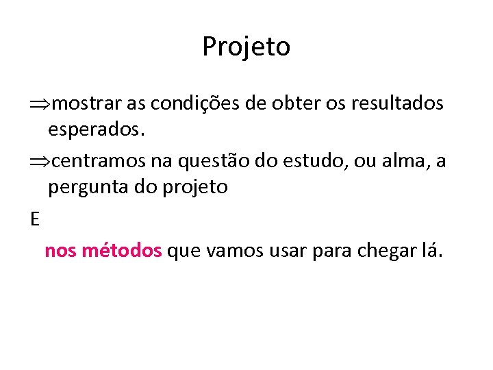 Projeto mostrar as condições de obter os resultados esperados. centramos na questão do estudo,