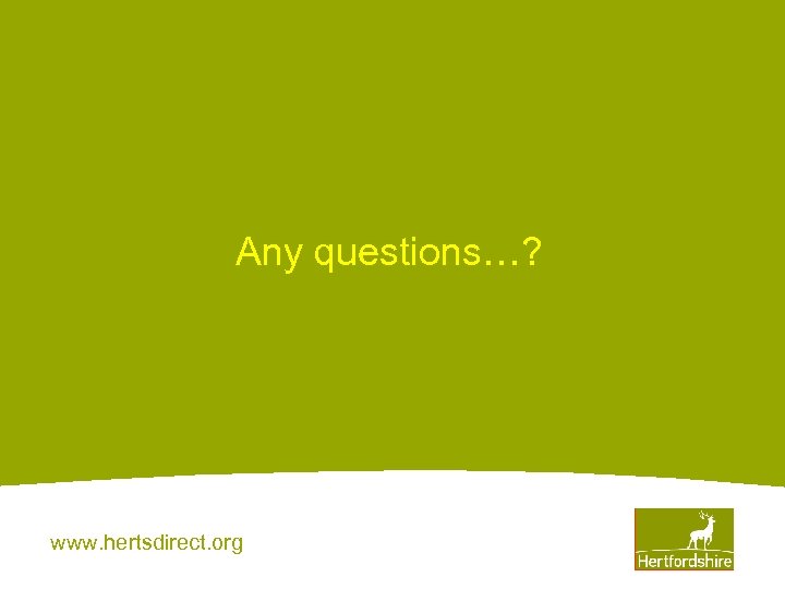 Any questions…? www. hertsdirect. org 