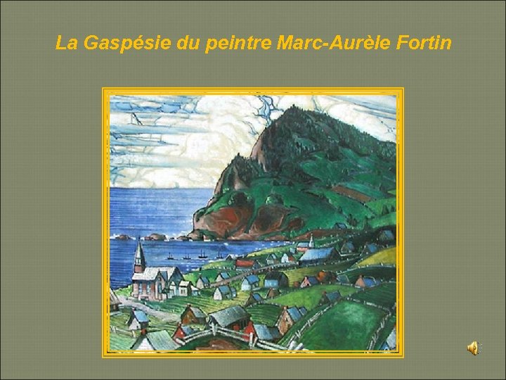 La Gaspésie du peintre Marc-Aurèle Fortin 