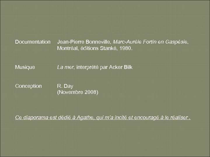 Documentation Jean-Pierre Bonneville, Marc-Aurèle Fortin en Gaspésie, Montréal, éditions Stanké, 1980. Musique La mer,