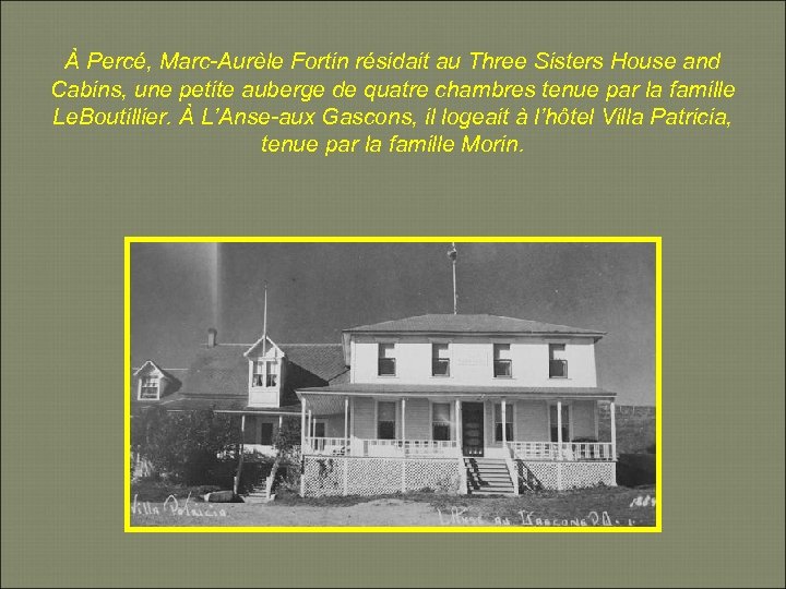 À Percé, Marc-Aurèle Fortin résidait au Three Sisters House and Cabins, une petite auberge