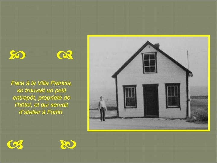  Face à la Villa Patricia, se trouvait un petit entrepôt, propriété de l’hôtel,