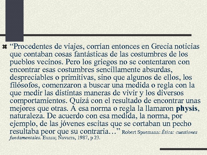 “Procedentes de viajes, corrían entonces en Grecia noticias que contaban cosas fantásticas de las