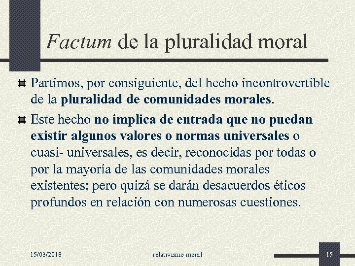 Factum de la pluralidad moral Partimos, por consiguiente, del hecho incontrovertible de la pluralidad