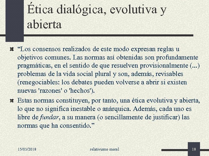 Ética dialógica, evolutiva y abierta “Los consensos realizados de este modo expresan reglas u