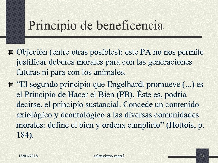 Principio de beneficencia Objeción (entre otras posibles): este PA no nos permite justificar deberes