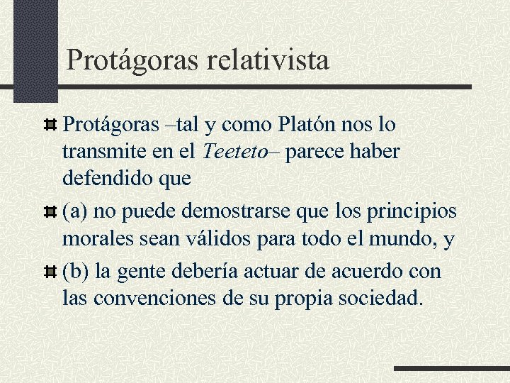 Protágoras relativista Protágoras –tal y como Platón nos lo transmite en el Teeteto– parece