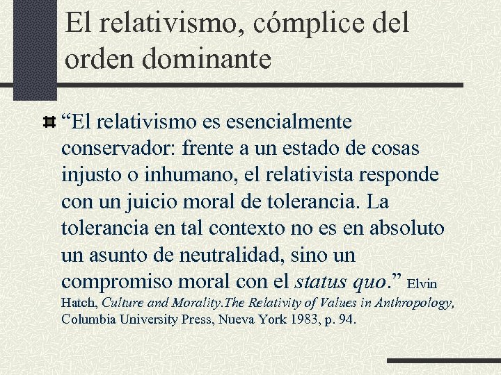 El relativismo, cómplice del orden dominante “El relativismo es esencialmente conservador: frente a un
