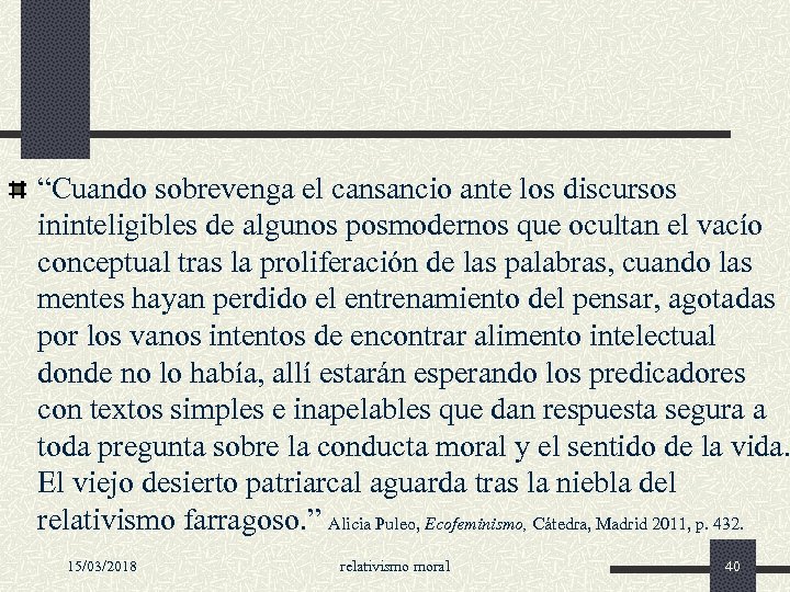 “Cuando sobrevenga el cansancio ante los discursos ininteligibles de algunos posmodernos que ocultan el
