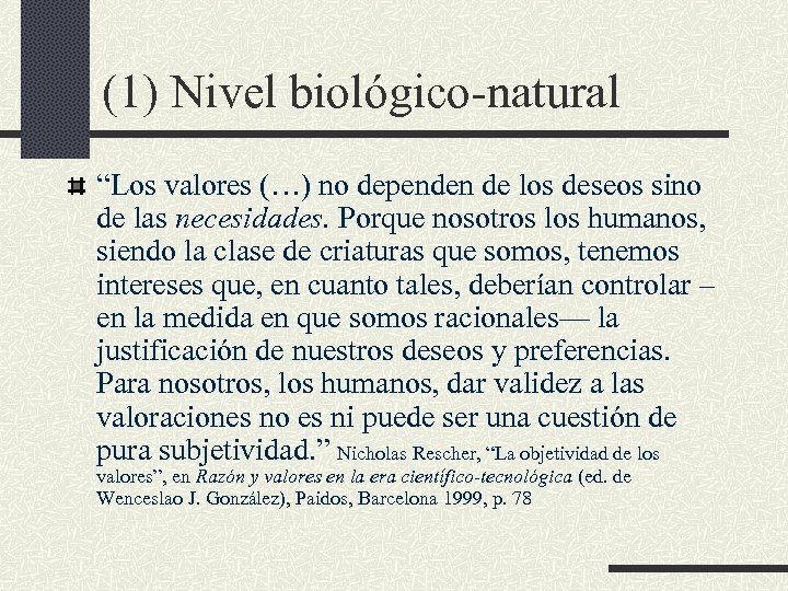 (1) Nivel biológico-natural “Los valores (…) no dependen de los deseos sino de las