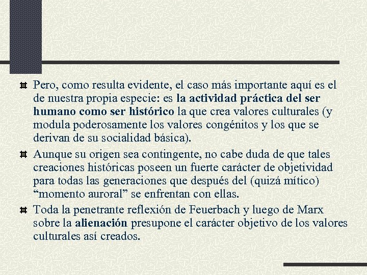 Pero, como resulta evidente, el caso más importante aquí es el de nuestra propia