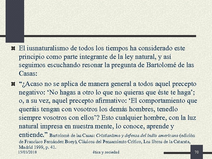 El iusnaturalismo de todos los tiempos ha considerado este principio como parte integrante de