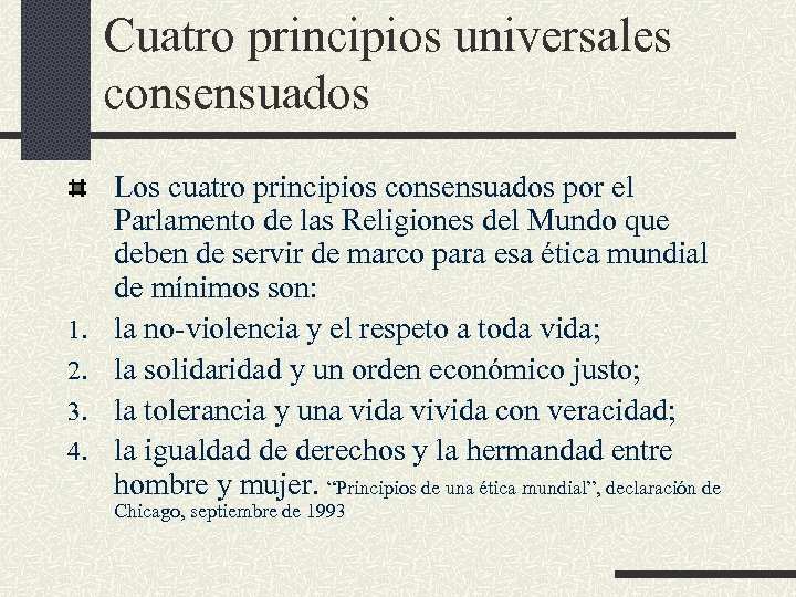 Cuatro principios universales consensuados 1. 2. 3. 4. Los cuatro principios consensuados por el
