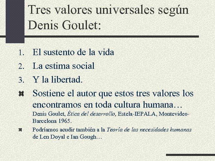 Tres valores universales según Denis Goulet: 1. El sustento de la vida 2. La