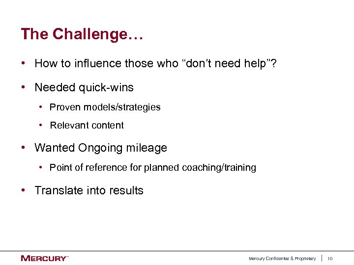 The Challenge… • How to influence those who “don’t need help”? • Needed quick-wins