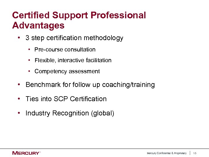 Certified Support Professional Advantages • 3 step certification methodology • Pre-course consultation • Flexible,