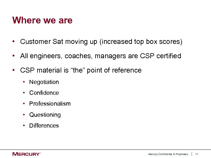 Where we are • Customer Sat moving up (increased top box scores) • All