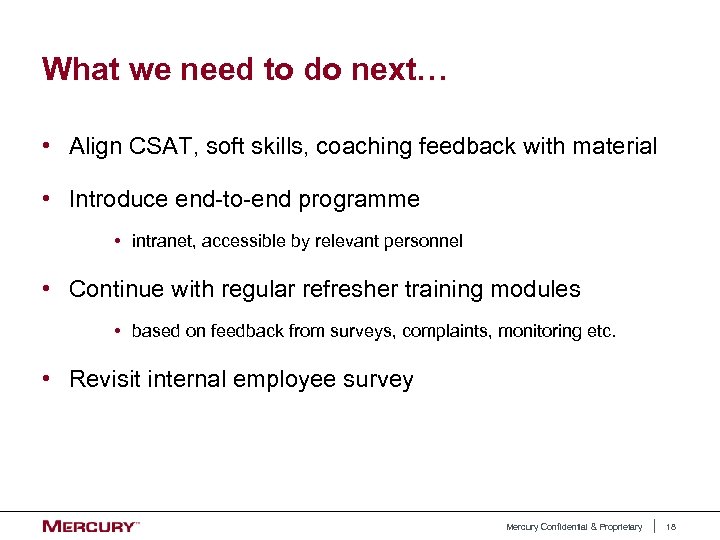 What we need to do next… • Align CSAT, soft skills, coaching feedback with