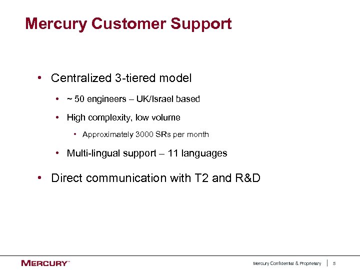 Mercury Customer Support • Centralized 3 -tiered model • ~ 50 engineers – UK/Israel