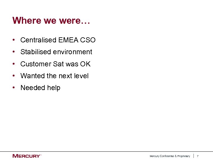 Where we were… • Centralised EMEA CSO • Stabilised environment • Customer Sat was