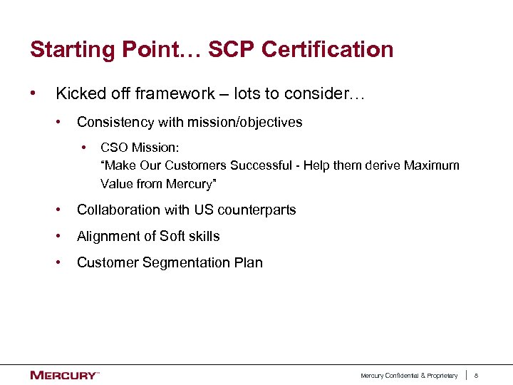 Starting Point… SCP Certification • Kicked off framework – lots to consider… • Consistency