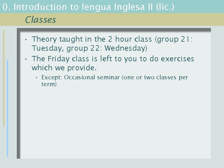 0. Introduction to lengua Inglesa II (lic. ) Classes • Theory taught in the