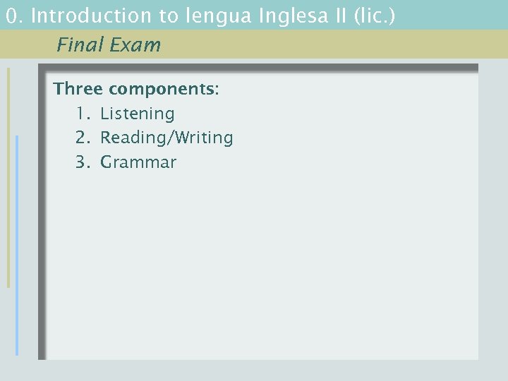 0. Introduction to lengua Inglesa II (lic. ) Final Exam Three components: 1. Listening