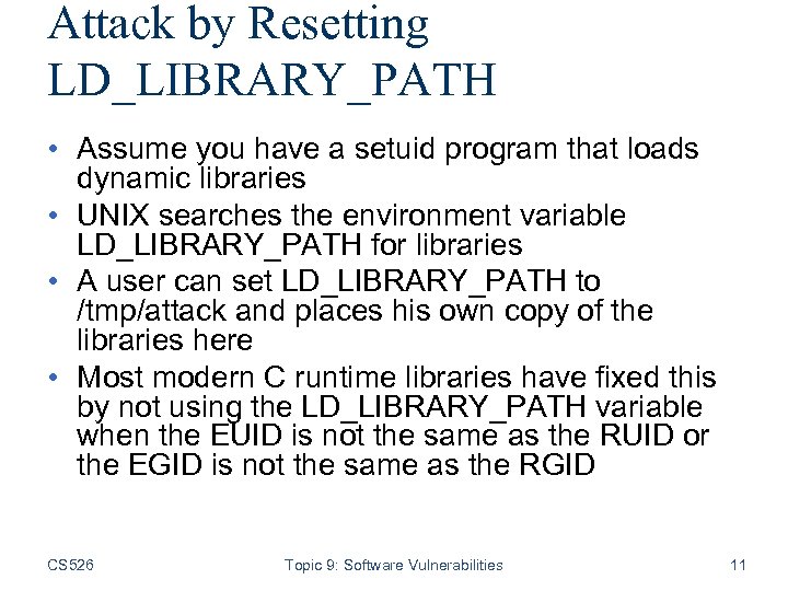 Attack by Resetting LD_LIBRARY_PATH • Assume you have a setuid program that loads dynamic