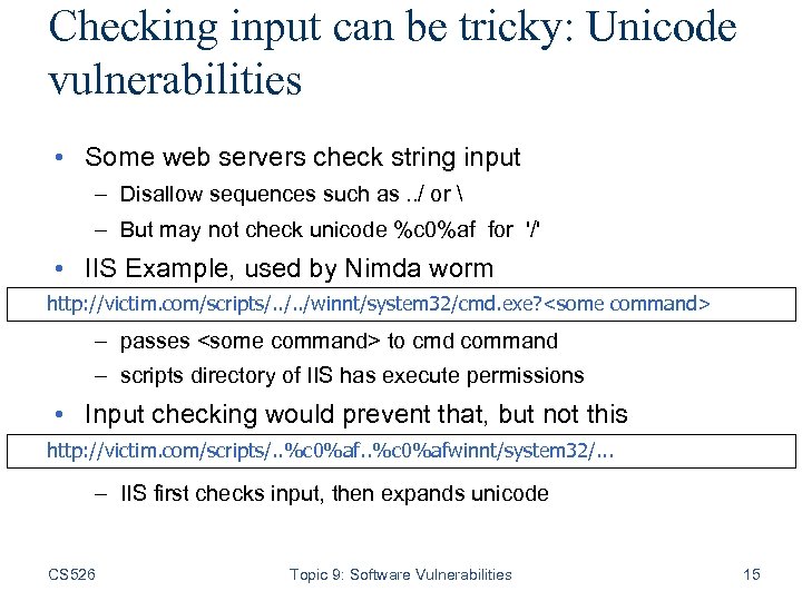 Checking input can be tricky: Unicode vulnerabilities • Some web servers check string input