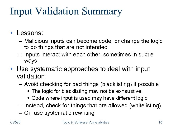 Input Validation Summary • Lessons: – Malicious inputs can become code, or change the