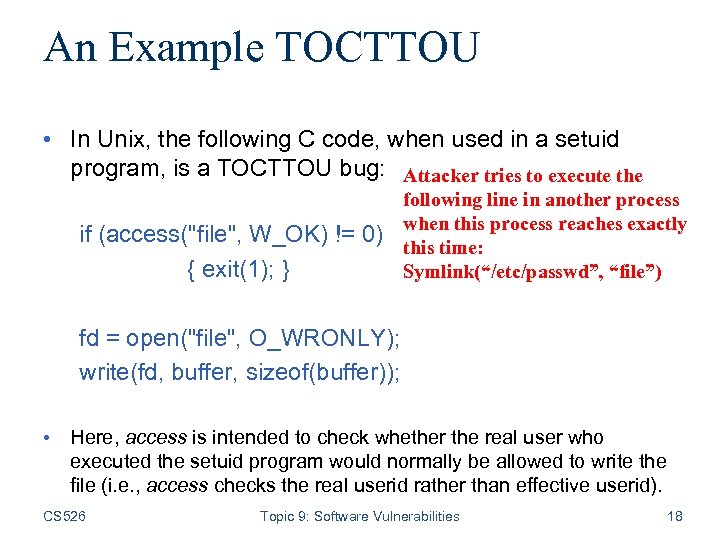 An Example TOCTTOU • In Unix, the following C code, when used in a