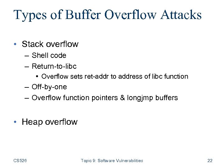 Types of Buffer Overflow Attacks • Stack overflow – Shell code – Return-to-libc •