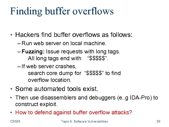 Finding buffer overflows • Hackers find buffer overflows as follows: – Run web server