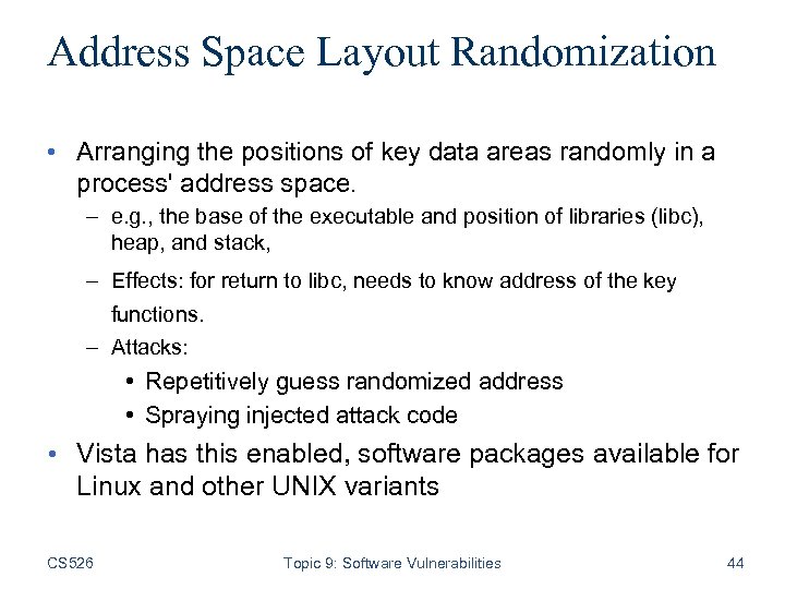 Address Space Layout Randomization • Arranging the positions of key data areas randomly in