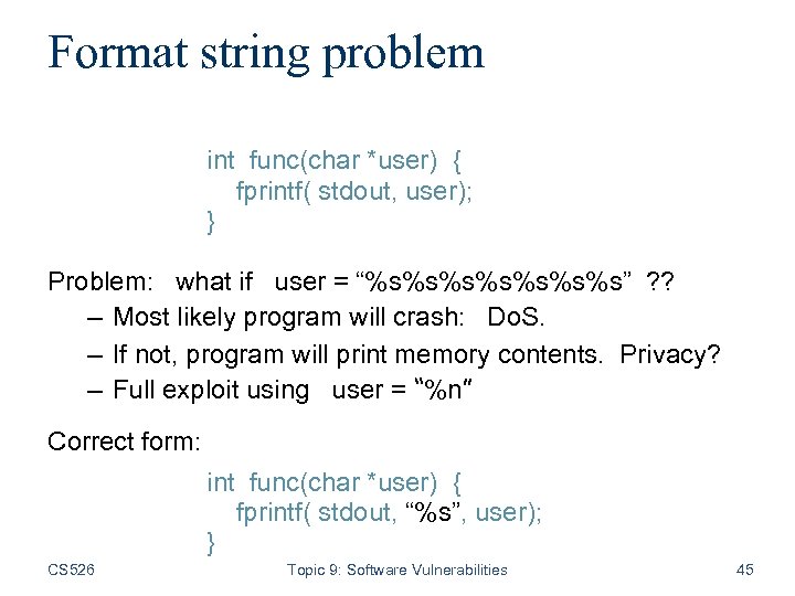 Format string problem int func(char *user) { fprintf( stdout, user); } Problem: what if