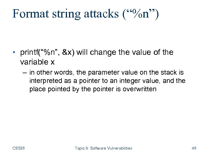 Format string attacks (“%n”) • printf(“%n”, &x) will change the value of the variable