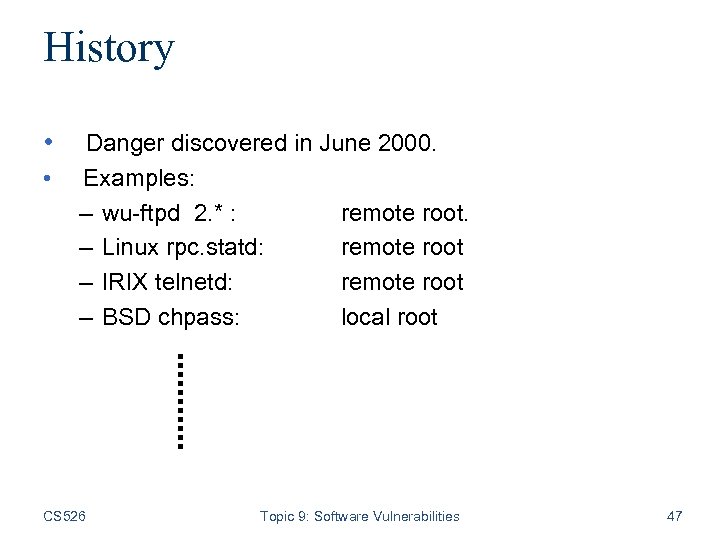 History • Danger discovered in June 2000. • Examples: – wu-ftpd 2. * :