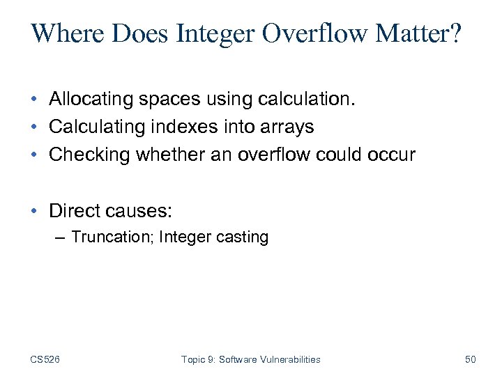 Where Does Integer Overflow Matter? • Allocating spaces using calculation. • Calculating indexes into