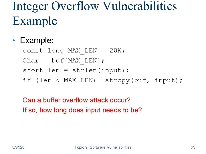 Integer Overflow Vulnerabilities Example • Example: const long MAX_LEN = 20 K; Char buf[MAX_LEN];