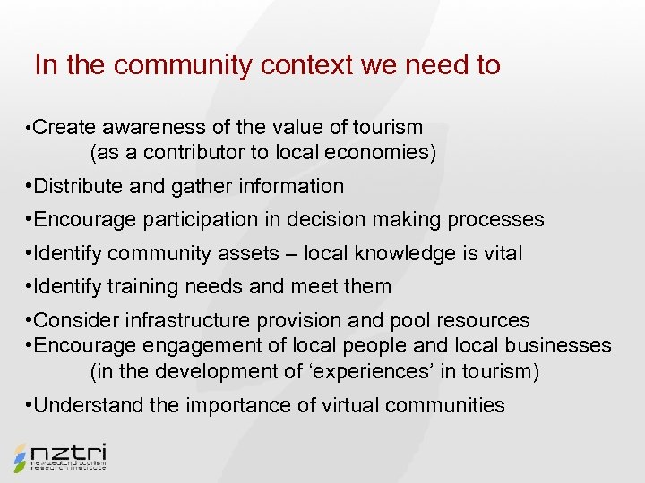 In the community context we need to • Create awareness of the value of