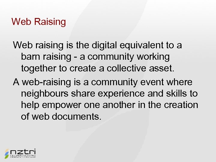 Web Raising Web raising is the digital equivalent to a barn raising - a