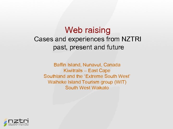 Web raising Cases and experiences from NZTRI past, present and future Baffin Island, Nunavut,