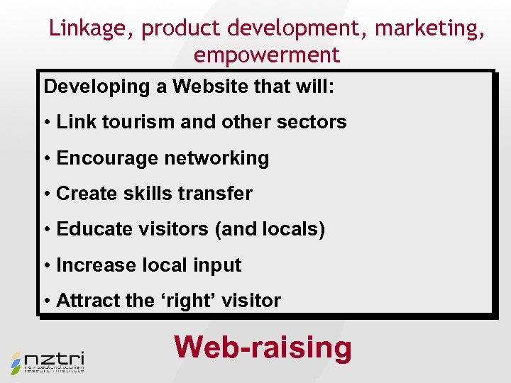 Linkage, product development, marketing, empowerment Developing a Website that will: • Link tourism and