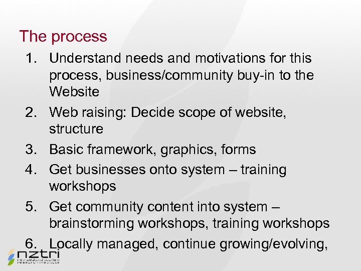 The process 1. Understand needs and motivations for this process, business/community buy-in to the