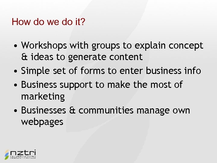 How do we do it? • Workshops with groups to explain concept & ideas