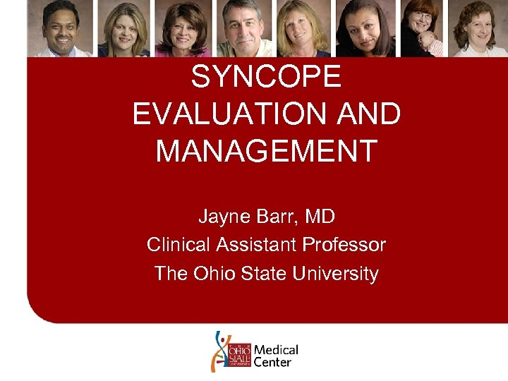 SYNCOPE EVALUATION AND MANAGEMENT Jayne Barr, MD Clinical Assistant Professor The Ohio State University