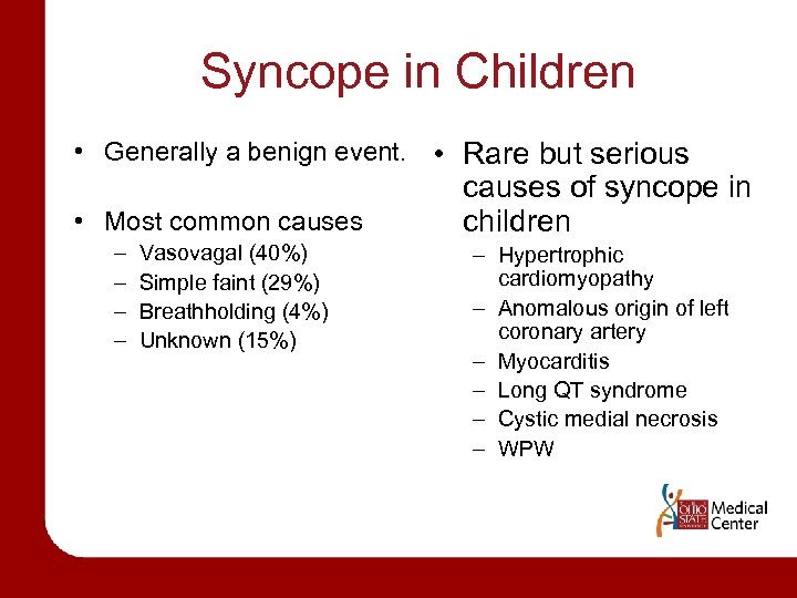 Syncope in Children • Generally a benign event. • Rare but serious • Most