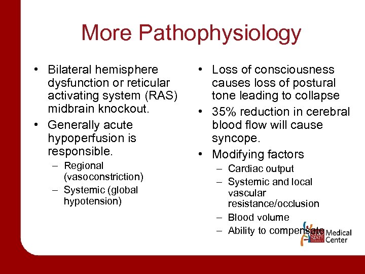 More Pathophysiology • Bilateral hemisphere dysfunction or reticular activating system (RAS) midbrain knockout. •