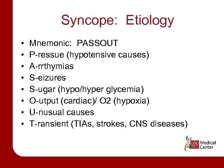 Syncope: Etiology • • Mnemonic: PASSOUT P-ressue (hypotensive causes) A-rrthymias S-eizures S-ugar (hypo/hyper glycemia)